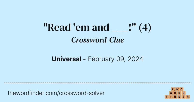 "Read 'em and ___!" crossword clue image
