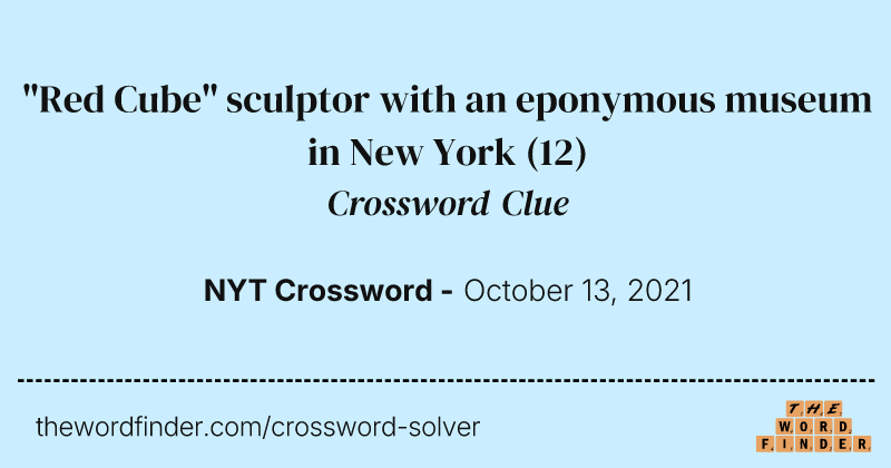 "Red Cube" sculptor with an eponymous museum in New York crossword clue image
