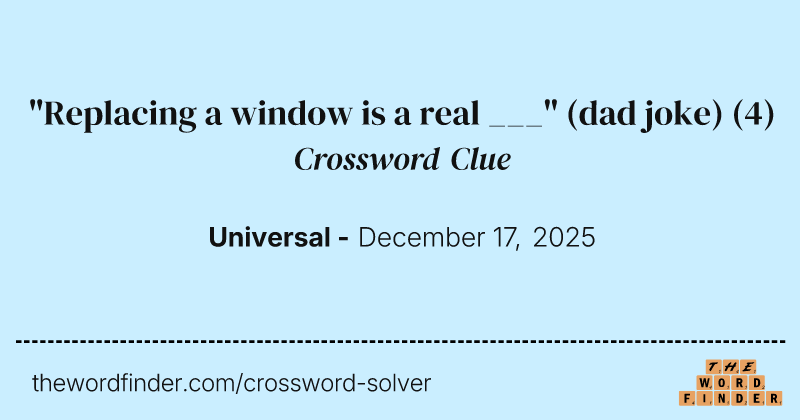 "Replacing a window is a real ___" (dad joke) crossword clue image