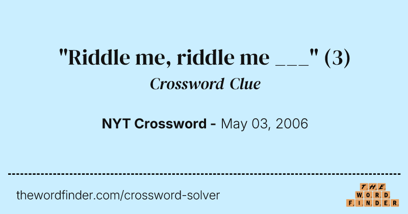 "Riddle me, riddle me ___" crossword clue image