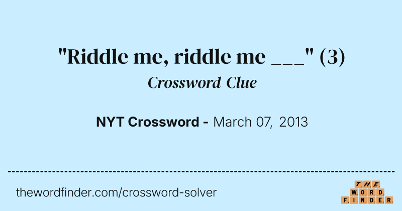 "Riddle me, riddle me ___" crossword clue image