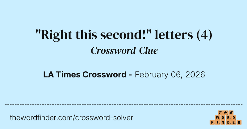 "Right this second!" letters crossword clue image