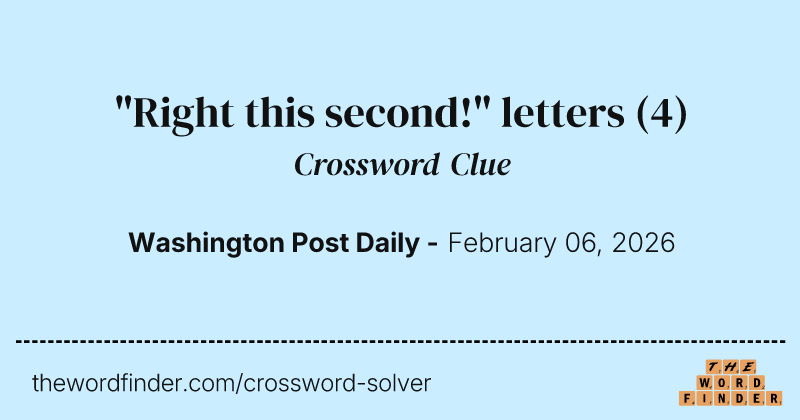"Right this second!" letters crossword clue image