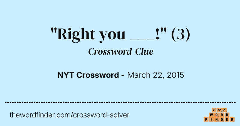 "Right you ___!" crossword clue image