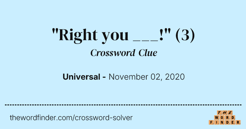 "Right you ___!" crossword clue image