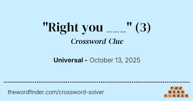 "Right you ___" crossword clue image