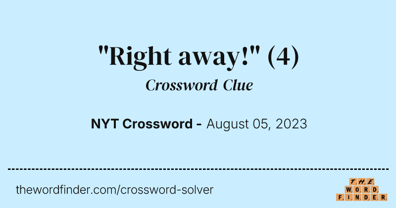 "Right away!" crossword clue image