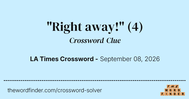 "Right away!" crossword clue image