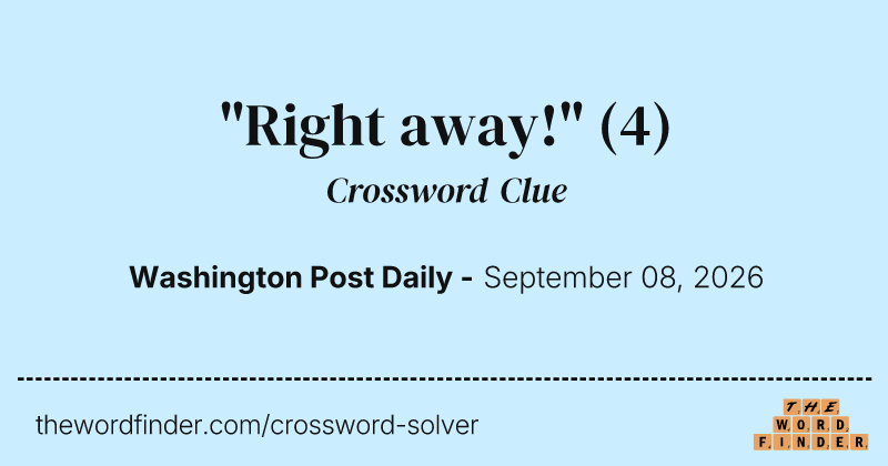 "Right away!" crossword clue image