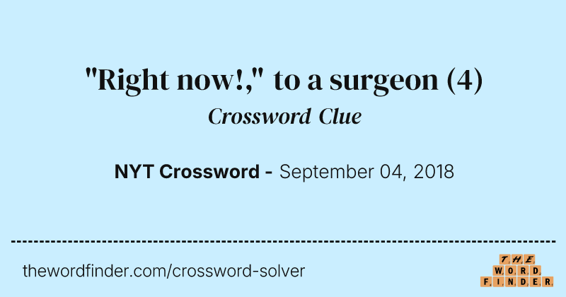 "Right now!," to a surgeon crossword clue image