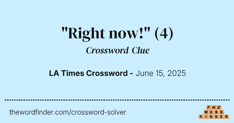 "Right now!" crossword clue image