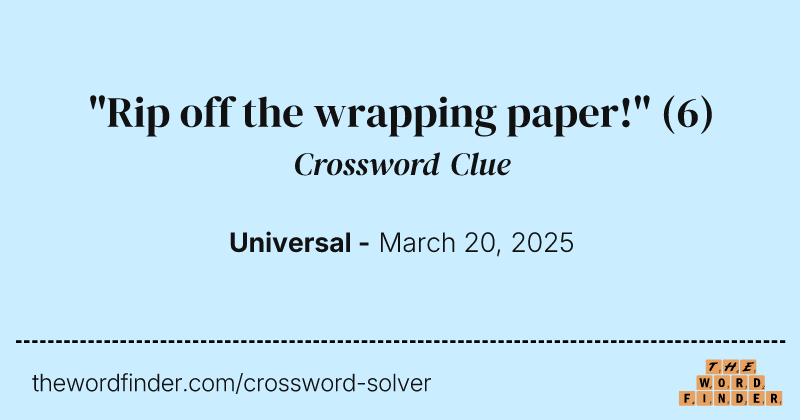 "Rip off the wrapping paper!" crossword clue image