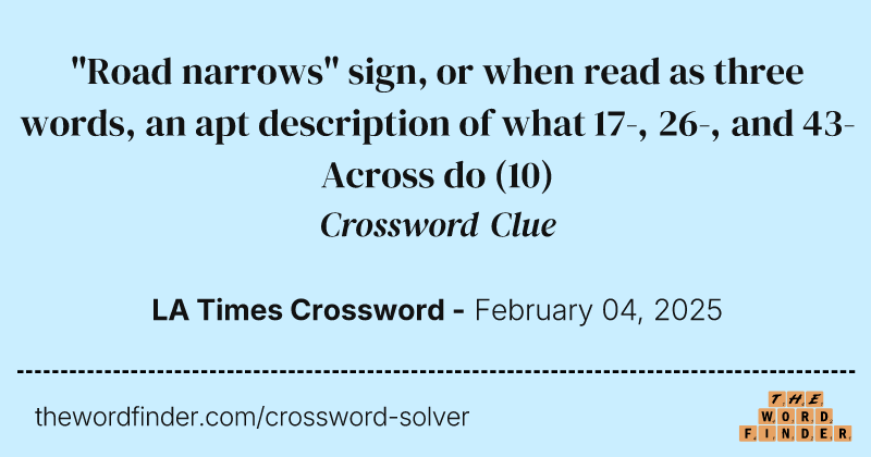 "Road narrows" sign, or when read as three words, an apt description of what 17-, 26-, and 43-Across do crossword clue image