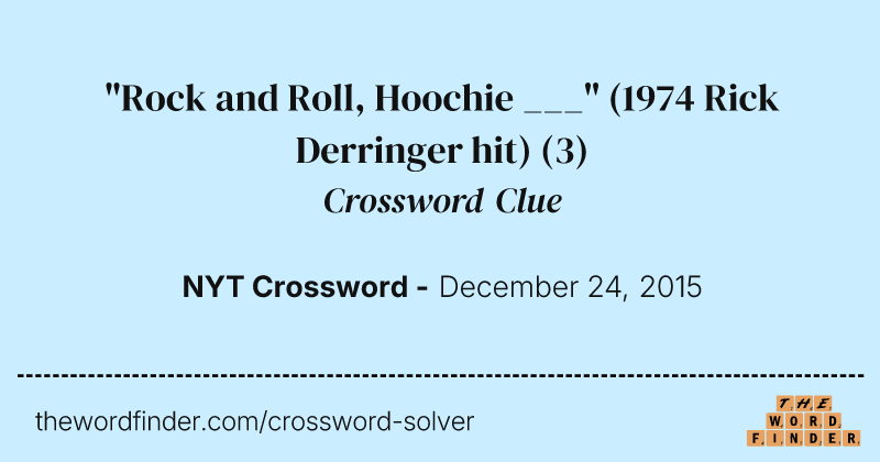 "Rock and Roll, Hoochie ___" (1974 Rick Derringer hit) crossword clue image