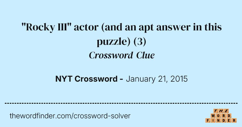 "Rocky III" actor (and an apt answer in this puzzle) crossword clue image