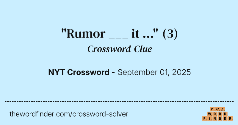 "Rumor ___ it ..." crossword clue image
