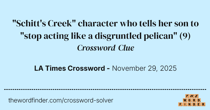 "Schitt's Creek" character who tells her son to "stop acting like a disgruntled pelican" crossword clue image