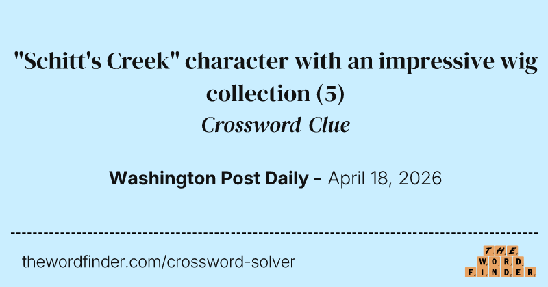 "Schitt's Creek" character with an impressive wig collection crossword clue image
