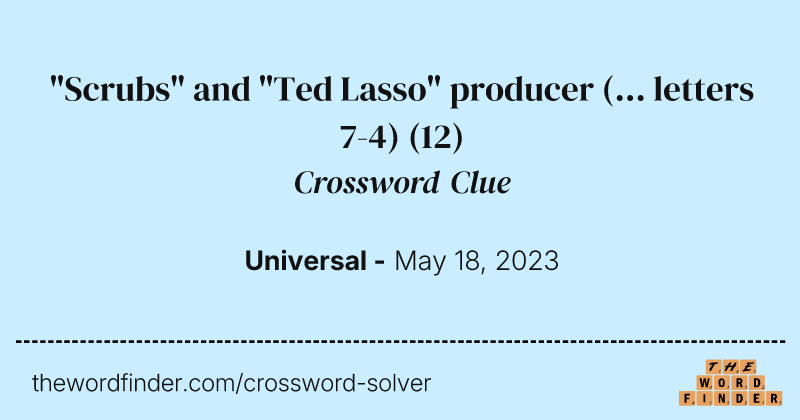 "Scrubs" and "Ted Lasso" producer (... letters 7-4) crossword clue image