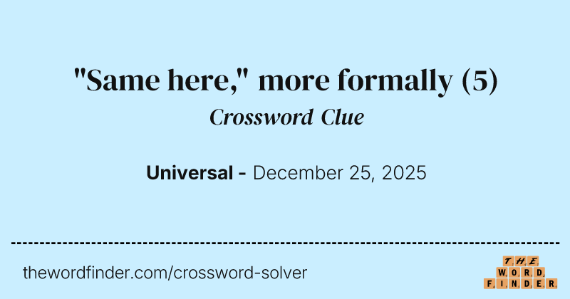 "Same here," more formally crossword clue image