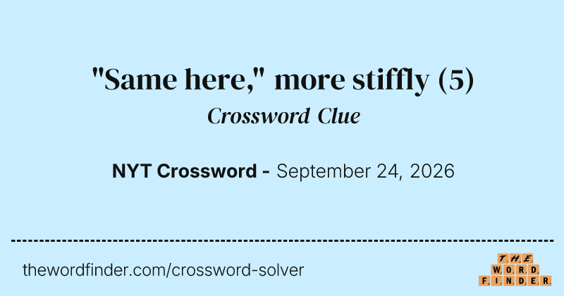 "Same here," more stiffly crossword clue image