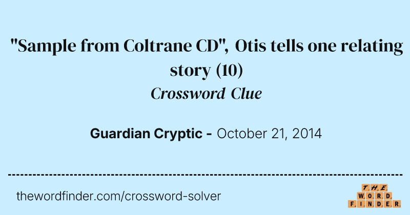 "Sample from Coltrane CD", Otis tells one relating story crossword clue image