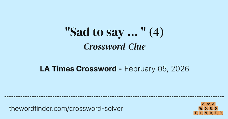 "Sad to say ... " crossword clue image