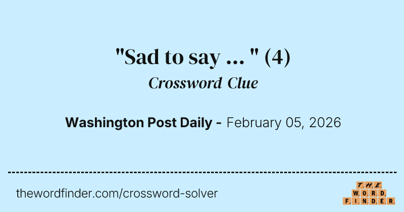 "Sad to say ... " crossword clue image