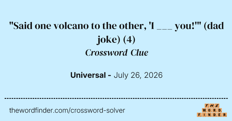 "Said one volcano to the other, 'I ___ you!'" (dad joke) crossword clue image