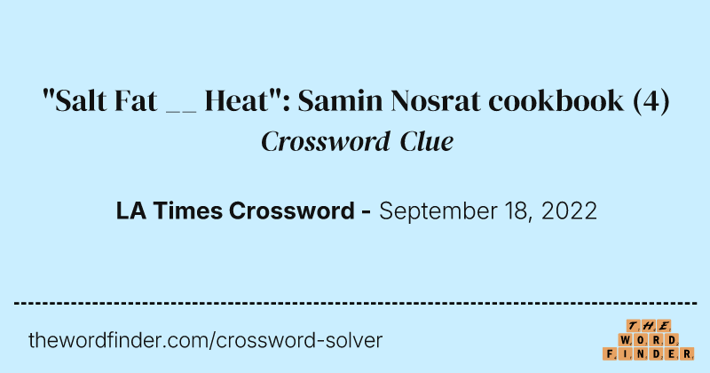 "Salt Fat __ Heat": Samin Nosrat cookbook crossword clue image