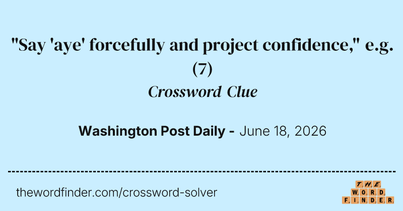 "Say 'aye' forcefully and project confidence," e.g. crossword clue image