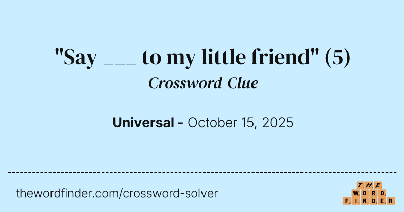 "Say ___ to my little friend" crossword clue image