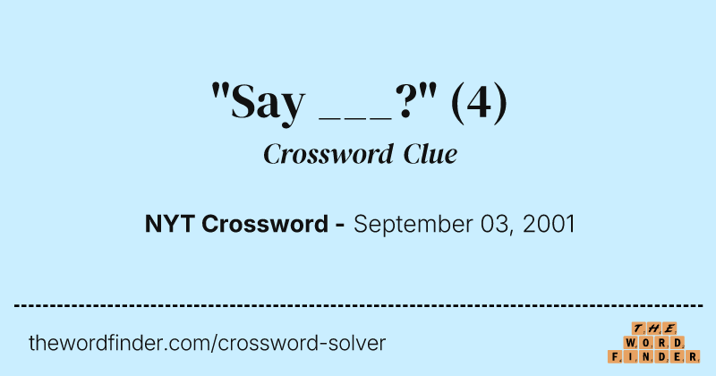 "Say ___?" crossword clue image