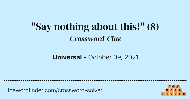 "Say nothing about this!" crossword clue image