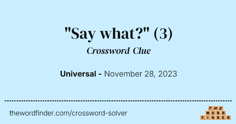 "Say what?" crossword clue image