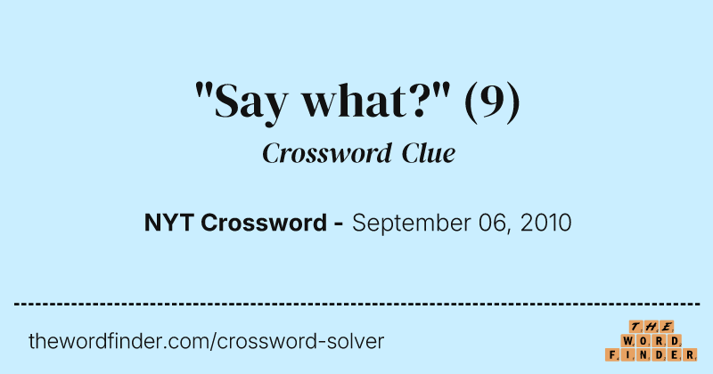 "Say what?" crossword clue image