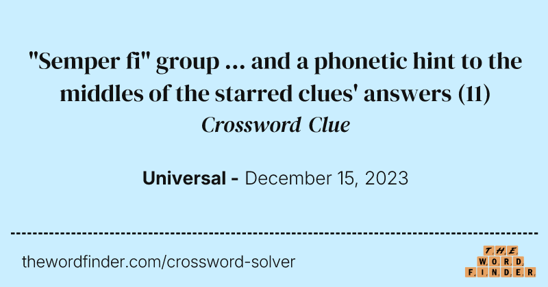 "Semper fi" group ... and a phonetic hint to the middles of the starred clues' answers crossword clue image