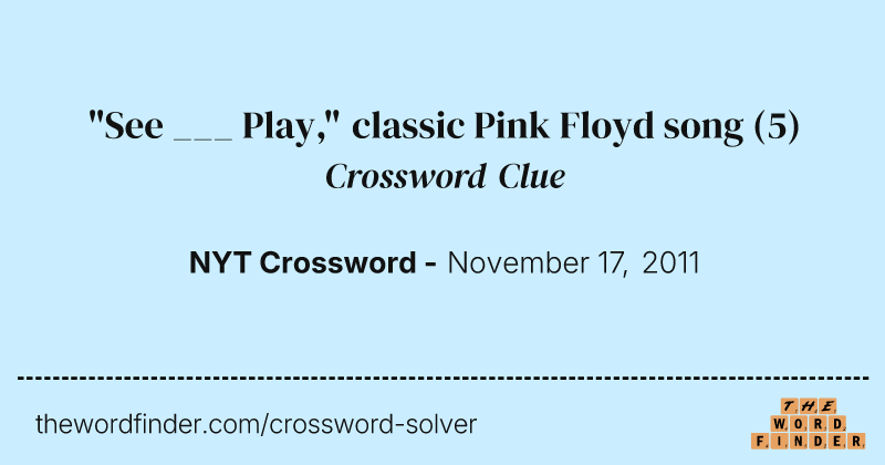 "See ___ Play," classic Pink Floyd song crossword clue image