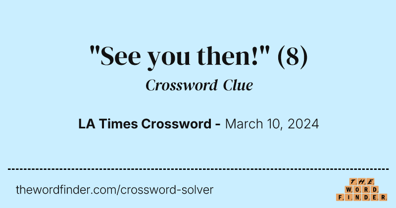 "See you then!" crossword clue image