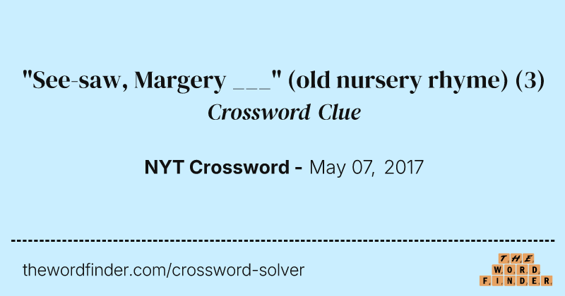 "See-saw, Margery ___" (old nursery rhyme) crossword clue image