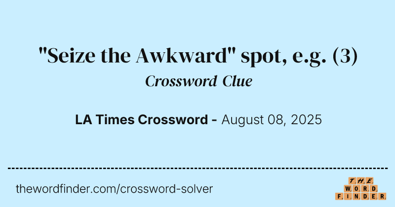 "Seize the Awkward" spot, e.g. crossword clue image