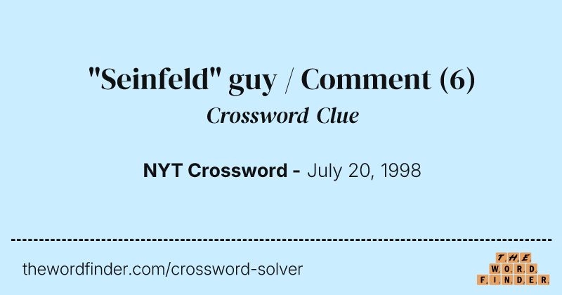 "Seinfeld" guy / Comment crossword clue image