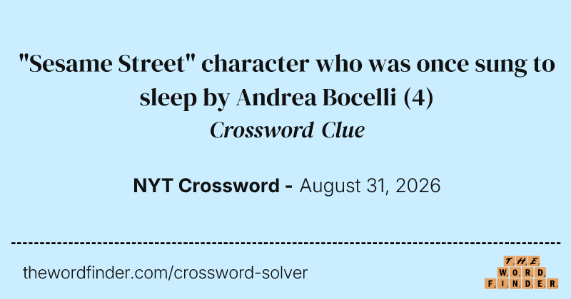"Sesame Street" character who was once sung to sleep by Andrea Bocelli crossword clue image