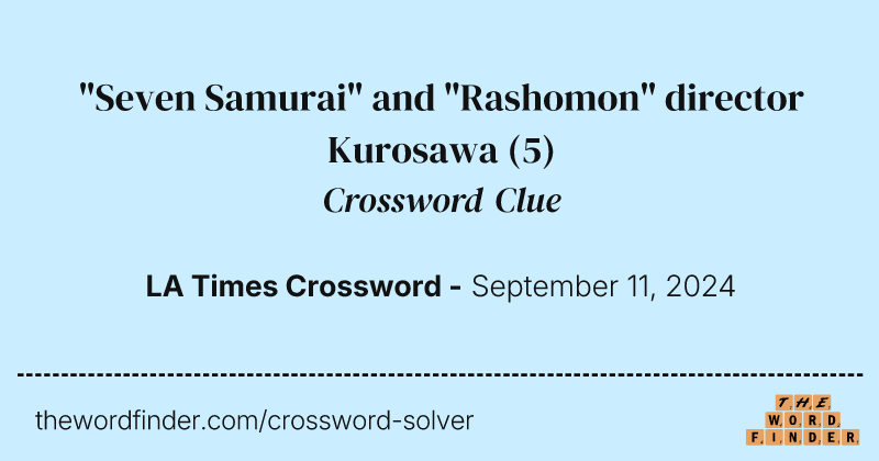 "Seven Samurai" and "Rashomon" director Kurosawa crossword clue image