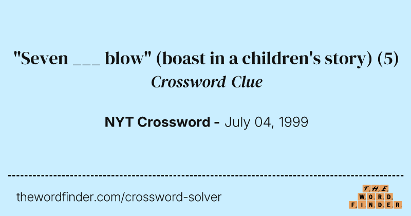 "Seven ___ blow" (boast in a children's story) crossword clue image