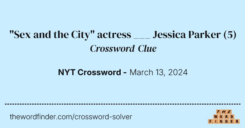 "Sex and the City" actress ___ Jessica Parker crossword clue image
