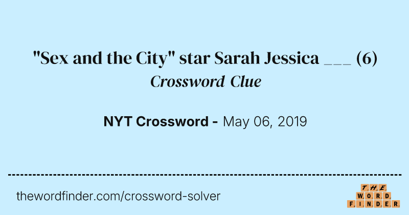 "Sex and the City" star Sarah Jessica ___ crossword clue image