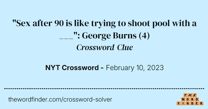 "Sex after 90 is like trying to shoot pool with a ___": George Burns crossword clue image