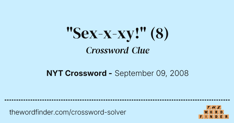 "Sex-x-xy!" crossword clue image
