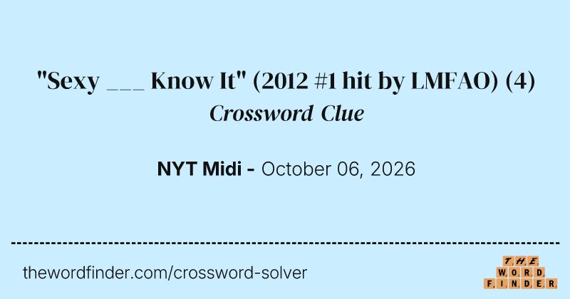 "Sexy ___ Know It" (2012 #1 hit by LMFAO) crossword clue image